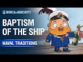 Naval Traditions: Baptism of the Ship