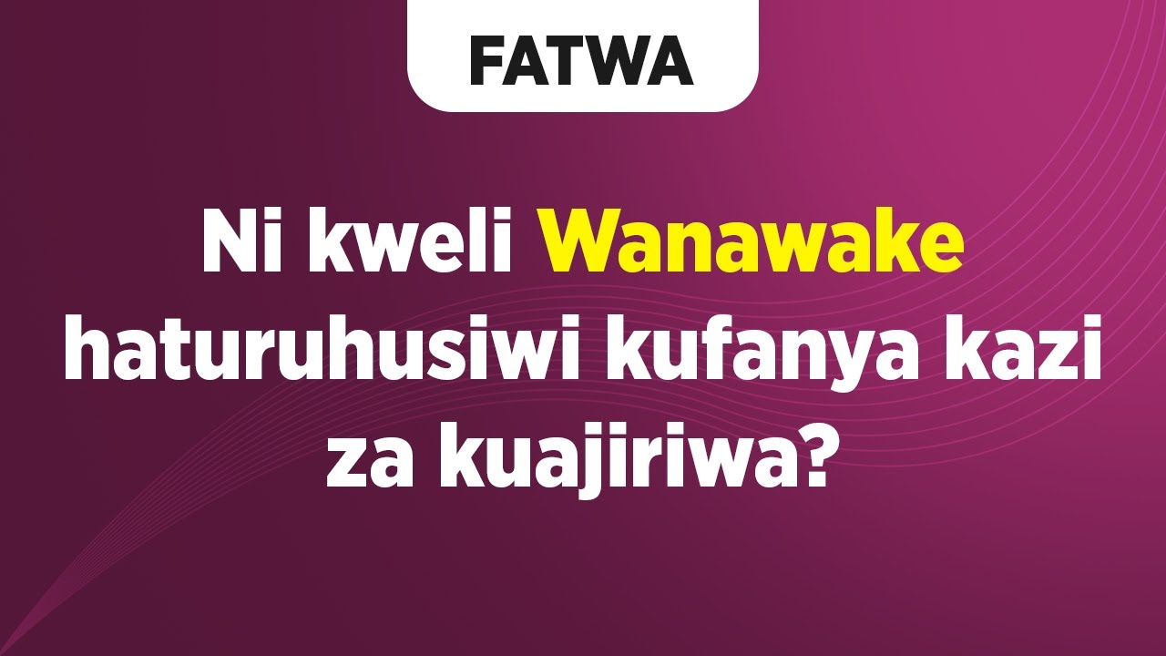 FATWA | Ni kweli Wanawake haturuhusiwi kufanya kazi za kuajiriwa?