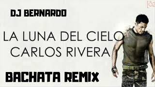 Carlos Rivera La Luna Del Cielo Bachata Remix Dj Bernardo