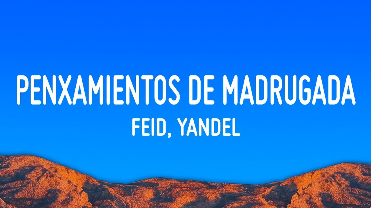 Feid, Yandel - PENXAMIENTOS DE MADRUGADA (Letra/Lyrics)