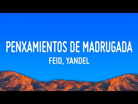 Feid, Yandel - PENXAMIENTOS DE MADRUGADA (Letra/Lyrics)
