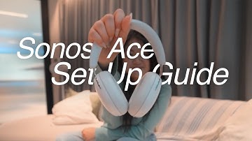 How to Set Up Sonos Ace | Complete Sonos Ace Headphones Tutorial