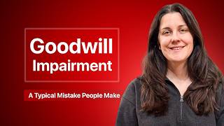 Goodwill Impairment - A Typical Mistake People Make