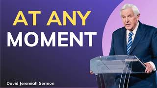 At Any Moment  Dr David Jeremiah