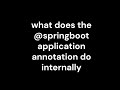 15_what does the @springbootapplication annotation do internally