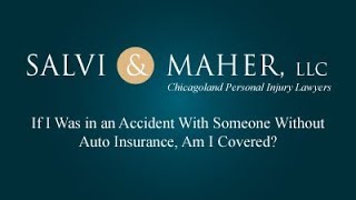 Salvi & Maher, LLP Video - If I Was in an Accident With Someone Without Auto Insurance, Am I Covered?