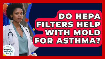 Do HEPA Filters Help With Mold For Asthma? - Everyday Asthma Tips