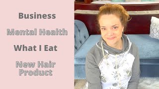 Creative Business/Mental Health/Body Image Struggles/New Hair Product/What I Eat