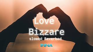 Inna - Love Bizzare slowed reverbed