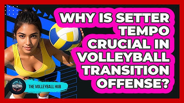 Why Is Setter Tempo Crucial In Volleyball Transition Offense? - The Volleyball Hub
