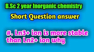 Ln3+ ion is more stable than Ln2+ ion|| B.Sc 2 year Inorganic chemistry short Questions screenshot 4