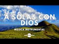 🌅🙇🏻‍♂️Música Instrumental Cristiana / A Solas Con Dios🙇🏻‍♂️🌅