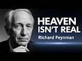 Richard Feynman: Why Heaven is Logically IMPOSSIBLE