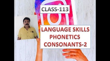 CLASS 113 LANGUAGE SKILLS/PHONETICS/CONSONANTS -2 /B.A/B.COM/B.SC/SEM 1