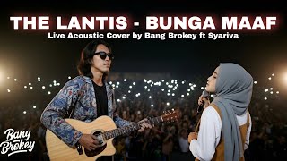DUET BIKIN SEDIH | BUNGA MAAF - THE LANTIS | Syariva ft. Bang Brokey (Acoustic Cover)