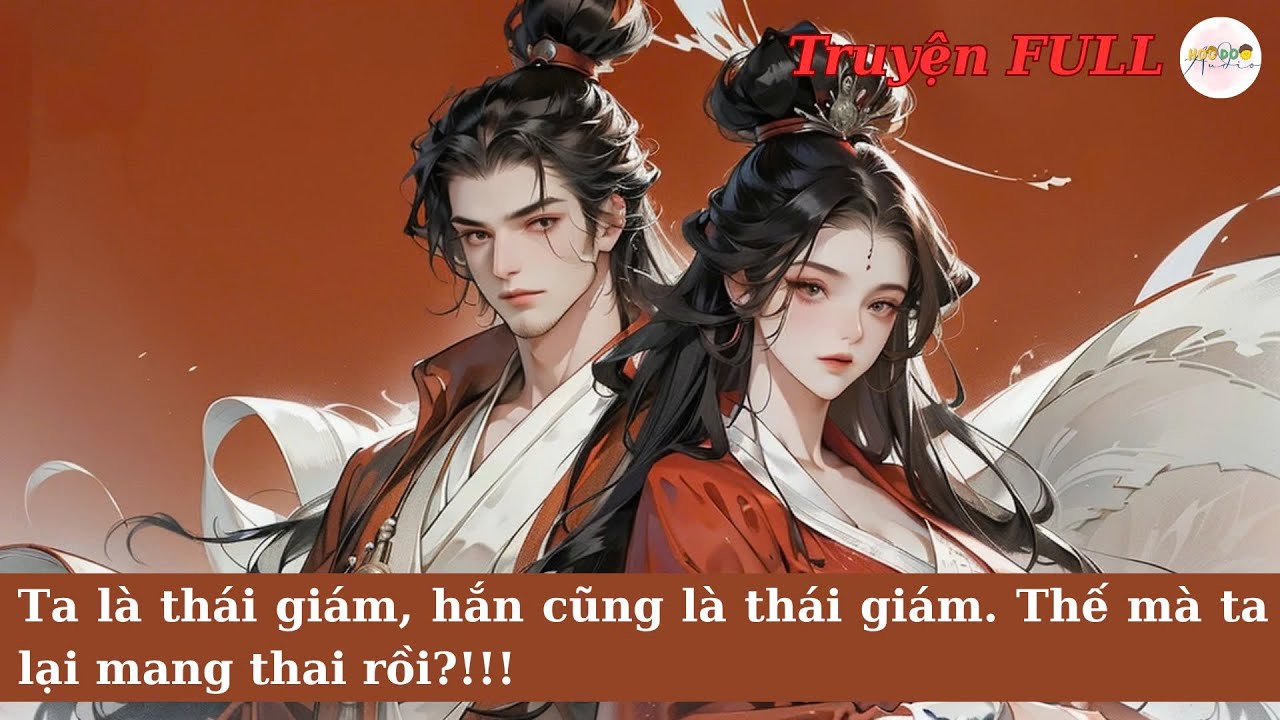 [Truyện Audio] TA LÀ THÁI GIÁM, HẮN CŨNG LÀ THÁI GIÁM. THẾ MÀ TA LẠI MANG THAI RỒI?!! | HooDoo Audio