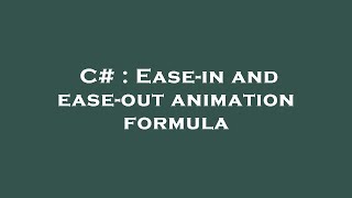 C# : Ease-in and ease-out animation formula