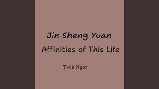 Jin Sheng Yuan Affinities of This Life