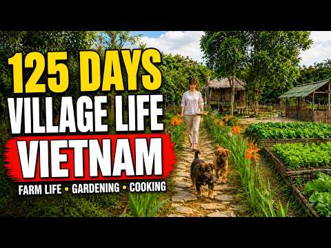 Full Video: 125 Days of Vietnam Village Life | Farm Life, Gardening & Cooking