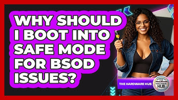 Why Should I Boot Into Safe Mode For BSOD Issues? - The Hardware Hub