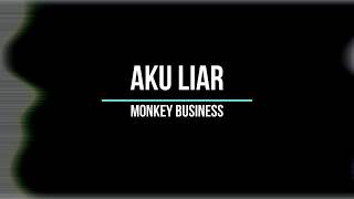 Aku Liar   Monkey Business Lyric