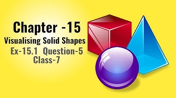 Class 7 -Question 5 Ex- 15.1 -Visualising Solid Shapes - Chapter 15 Maths Class 7- NCERT