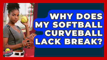 Why Does My Softball Curveball Lack Break? - Softball Basics and Beyond