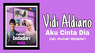 Vidi Aldiano - Aku Cinta Dia | Ost. Rumah Bidadari