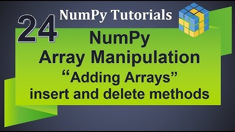 Machine Learning Tutorial Python NumPy : 24. Array Manipulation | Adding and Deleting Arrays