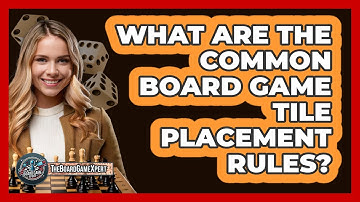 What Are The Common Board Game Tile Placement Rules? - The Board Game Xpert