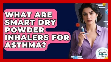 What Are Smart Dry Powder Inhalers For Asthma? - Everyday Asthma Tips