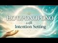 Set Your Intention | Ho'oponopono | 108 Repetitions for Healing & Release