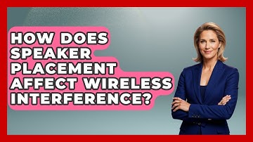 How Does Speaker Placement Affect Wireless Interference? - NextGen Viewing and Audio