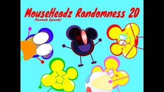 MouseHeadz Randomness 20 (fanmade episode)