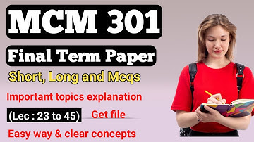 MCM301 Final term preparation 2025 | MCM301 Finalterm paper | Important topics ( 23 to 45 )