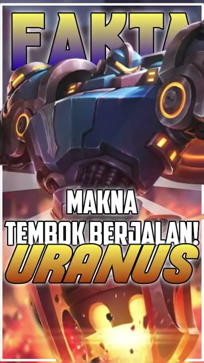 Fakta menarik mengenai Uranus di Mobile Legends!