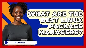What Are The Best Linux Package Managers? - Be App Savvy