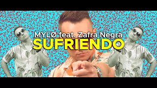 Video thumbnail of "MYLØ feat. Zafra Negra - Sufriendo (Official Music Video)"