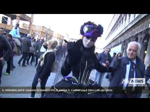 IL MIRABOLANTE VIAGGIO DI MARCO POLO ANIMA IL CARNEVALE 2024 | 10/01/2024