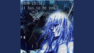 snow child, it has to be you - caedis