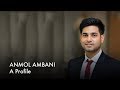 Anmol Ambani A Profile