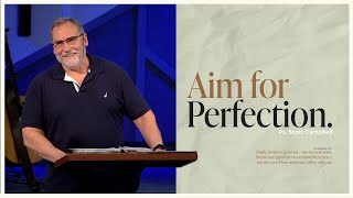 Aim for Perfection | Ps. Scott Campbell | May 22