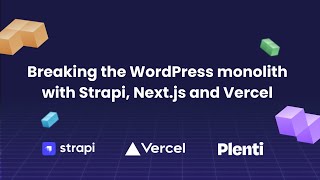 Breaking the WordPress monolith with Strapi, Nextjs and Vercel