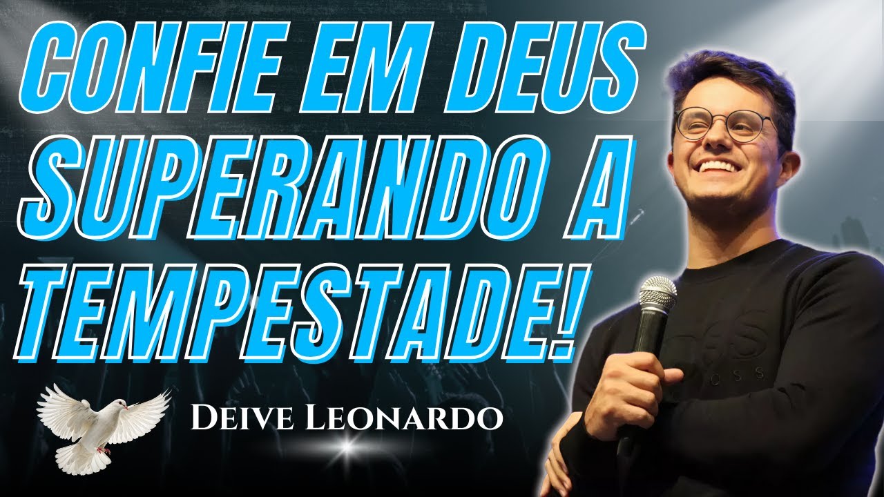 Como Viver com Confiança Quando Todos Duvidam? Enfrente a Tempestade com Fé | Deive Leonardo