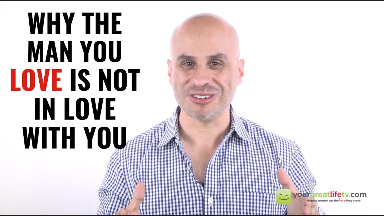 Why The Man You Want is Not In Love With You