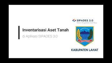SIPADES 3.0 (Bagian 4): Inventarisasi Aset Berupa Tanah