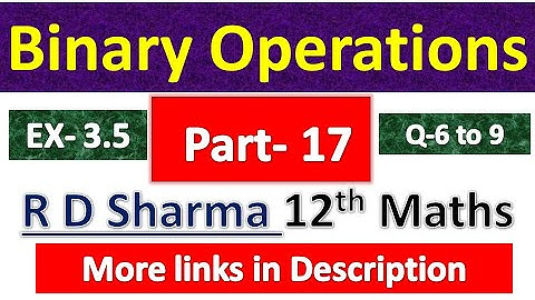 Binary Operation | R D Sharma Class 12th Maths Solution | Dhanpat Rai Publication | Chapter 3 | P 17