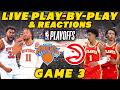 New York Knicks vs Atlanta Hawks Game 3 | Live Play-By-Play &amp; Reactions