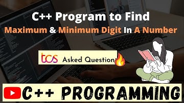 🔴 Find Maximum and Minimum Digit in a Number | TCS Asked Question | C++ Programming |