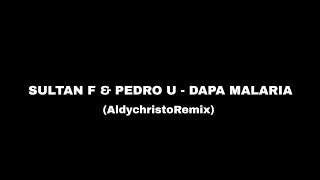 SULTAN F \u0026 PEDRO U - DAPA MALARIA  (AldychristoRemix)